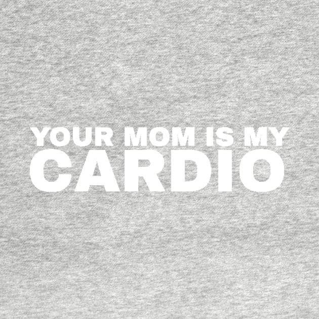 Your Mom is My Cardio - #1 by Trendy-Now